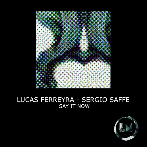 Lucas Ferreyra - Say It Now [LPS305D]